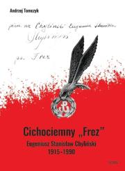 Cichociemny FREZ Eugeniusz Stanisław Chyliński 1915-1990. Autor: Tomczyk Andrzej. Dadada.pl Okładka książki Cichociemny FREZ Eugeniusz Stanisław Chyliński 1915-1990