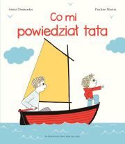 Co mi powiedział tata. Autor: Astrid Desbordes, Pauline Martin. Dadada.pl Okładka książki Co mi powiedział tata