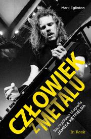 CZŁOWIEK Z METALU. Szczegółowa biografia Jamesa Hetfielda. Autor: Mark Eglinton. Dadada.pl Okładka książki CZŁOWIEK Z METALU. Szczegółowa biografia Jamesa Hetfielda
