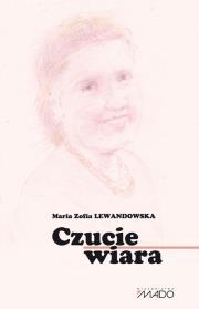 Czucie i wiara. Autor: Lewandowska Maria Zofia. Dadada.pl Okładka książki Czucie i wiara