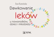 Dawkowanie leków u noworodków, dzieci i młodzieży. Autor: Kamińska Ewa. Dadada.pl Okładka książki Dawkowanie leków u noworodków, dzieci i młodzieży