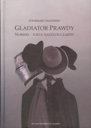Gladiator Prawdy. Norwid - poeta naszych czasów. Autor: Stanisław Falkowski. Dadada.pl Okładka książki Gladiator Prawdy. Norwid - poeta naszych czasów