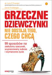 Okładka książki Grzeczne dziewczynki nie dostają tego, czego chcą. 99 sposobów na zasłużony szacunek, wypracowany su