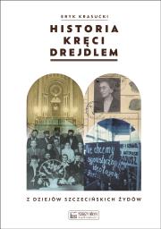 Historia kręci drejdlem. Z dziejów szczecińskich Żydów. Autor: Eryk Krasucki (red.). Dadada.pl Okładka książki Historia kręci drejdlem. Z dziejów szczecińskich Żydów