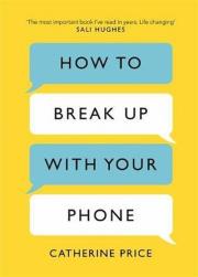How to Break Up With Your Phone. Autor: Catherine Price. Dadada.pl Okładka książki How to Break Up With Your Phone