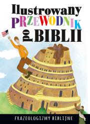 Ilustrowany przewodnik po Biblii Frazeologizmy biblijne. Autor: Nosowska Dorota. Dadada.pl Okładka książki Ilustrowany przewodnik po Biblii Frazeologizmy biblijne