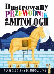 Ilustrowany przewodnik po mitologii Frazeologizmy mitologiczne. Autor: Nosowska Dorota. Dadada.pl Okładka książki Ilustrowany przewodnik po mitologii Frazeologizmy mitologiczne