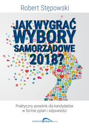 Okładka książki Jak wygrać wybory samorządowe 2018?