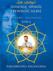 Jak zdobyć odwagę spokój i pewność siebie. Autor: Jogananda Paramhansa. Dadada.pl Okładka książki Jak zdobyć odwagę spokój i pewność siebie