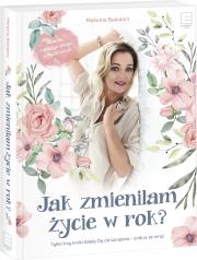 Jak zmieniłam życie w rok?. Autor: Malwina Bakalarz. Dadada.pl Okładka książki Jak zmieniłam życie w rok?