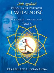 Jak zyskać promienne zdrowie i witalność. Autor: Jogananda Paramhansa. Dadada.pl Okładka książki Jak zyskać promienne zdrowie i witalność