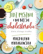 Jedz pysznie i nie bój się cholesterolu. Autor: Magdalena Makarowska. Dadada.pl Okładka książki Jedz pysznie i nie bój się cholesterolu