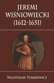 Okładka książki Jeremi Wiśniowiecki 1612-1651 TW w.2018