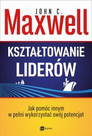 Kształtowanie liderów . Autor: John C. Maxwell. Dadada.pl Okładka książki Kształtowanie liderów