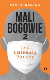 Mali bogowie 2. Jak umierają Polacy. Autor: Reszka Paweł. Dadada.pl Okładka książki Mali bogowie 2. Jak umierają Polacy