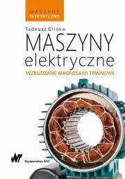 Maszyny elektryczne wzbudzane magnesami trwałymi. Autor: prof.dr hab. inż Tadeusz Glinka. Dadada.pl Okładka książki Maszyny elektryczne wzbudzane magnesami trwałymi