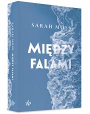 Między falami. Autor: Sarah Moss. Dadada.pl Okładka książki Między falami