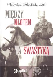 Między młotem a swastyką. Autor: Władysław Kołaciński Żbik. Dadada.pl Okładka książki Między młotem a swastyką