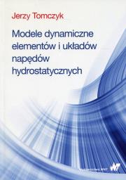 Okładka książki Modele dynamiczne elementów i układów napędów hydrostatycznych