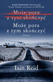 Może pora z tym skończyć. Autor: Iain Reid. Dadada.pl Okładka książki Może pora z tym skończyć