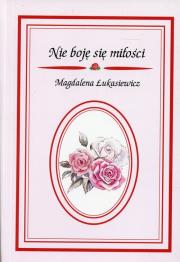 Nie boję się miłości. Autor: Łukasiewicz Magdalena. Dadada.pl Okładka książki Nie boję się miłości