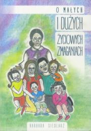 O małych i dużych życiowych zmaganiach. Autor: Barbara Siedlarz. Dadada.pl Okładka książki O małych i dużych życiowych zmaganiach