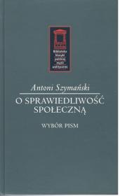 O sprawiedliwość społeczną. Autor: Szymański Antoni. Dadada.pl Okładka książki O sprawiedliwość społeczną