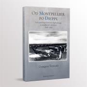 Okładka książki Od Montpellier po Dieppe. Rola polskiego lotnictwa