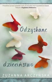 Odzyskane dzieciństwo  /Szara godzina. Autor: Arczyńska Zuzanna. Dadada.pl Okładka książki Odzyskane dzieciństwo  /Szara godzina