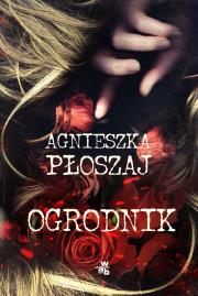Ogrodnik. Autor: Płoszaj Agnieszka. Dadada.pl Okładka książki Ogrodnik