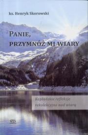 Panie, przymnóż mi wiary. Autor: Ks. Henryk Skorowski. Dadada.pl Okładka książki Panie, przymnóż mi wiary