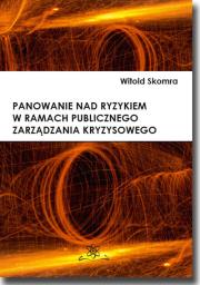 Panowanie nad ryzykiem w ramach publicznego zarządzania kryzysowego. Autor: Skomra Witold. Dadada.pl Okładka książki Panowanie nad ryzykiem w ramach publicznego zarządzania kryzysowego