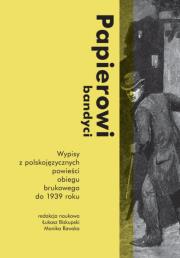 Papierowi bandyci Wypisy z polskojęzycznych powieści obiegu brukowego do 1939 roku.. Autor: Biskupski Łukasz, Murawska Monika. Dadada.pl Okładka książki Papierowi bandyci Wypisy z polskojęzycznych powieści obiegu brukowego do 1939 roku.
