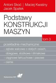 Podstawy konstrukcji maszyn. Tom 3. Przekładnie mechaniczne. Autor: Spałek Jacek, Maciej Kwaśny, Skoć Antoni. Dadada.pl Okładka książki Podstawy konstrukcji maszyn. Tom 3. Przekładnie mechaniczne