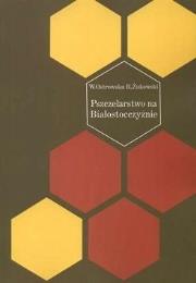 Pszczelarstwo na Białostocczyźnie. Autor: Wanda Ostrowska, Romuald Żukowski. Dadada.pl Okładka książki Pszczelarstwo na Białostocczyźnie