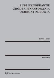 Publicznoprawne źródła finansowania ochrony zdrowia. Autor: Lenio Paweł. Dadada.pl Okładka książki Publicznoprawne źródła finansowania ochrony zdrowia