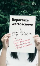 Reportaże wartościowe. Młode pióra o tym, co ważne. Autor: praca zbiorowa. Dadada.pl Okładka książki Reportaże wartościowe. Młode pióra o tym, co ważne