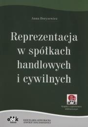 Reprezentacja w spółkach handlowych i cywilnych (z suplementem elektronicznym). Autor: Borysewicz Anna. Dadada.pl Okładka książki Reprezentacja w spółkach handlowych i cywilnych (z suplementem elektronicznym)