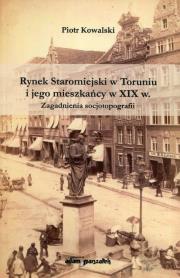 Rynek Staromiejski w Toruniu i jego mieszkańcy w XIX w.. Autor: Kowalki Piotr. Dadada.pl Okładka książki Rynek Staromiejski w Toruniu i jego mieszkańcy w XIX w.