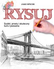 Rysuj. Szybki, prosty i skuteczny kurs rysowania. Autor: Spicer Jake. Dadada.pl Okładka książki Rysuj. Szybki, prosty i skuteczny kurs rysowania