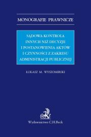 Okładka książki Sądowa kontrola innych niż decyzje i postanowienia aktów i czynności z zakresu administracji publicznej