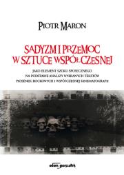 Sadyzm i przemoc w sztuce współczesnej. Autor: Maron Piotr. Dadada.pl Okładka książki Sadyzm i przemoc w sztuce współczesnej