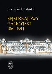 Sejm Krajowy galicyjski 1861-1914. Autor: Grodziski Stanisław. Dadada.pl Okładka książki Sejm Krajowy galicyjski 1861-1914