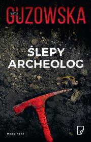 Ślepy archeolog. Autor: Marta Guzowska. Dadada.pl Okładka książki Ślepy archeolog