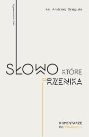 Słowo które przenika. Autor: Draguła Andrzej. Dadada.pl Okładka książki Słowo które przenika