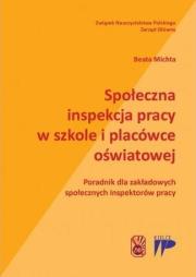 Spoleczna inspekcja pracy w szkole i placówce.... Autor: Michta Beata. Dadada.pl Okładka książki Spoleczna inspekcja pracy w szkole i placówce...