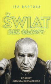Świat bez Głowy. Portret Janusza Głowackiego. Autor: Iza Bartosz. Dadada.pl Okładka książki Świat bez Głowy. Portret Janusza Głowackiego