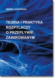Teoria i praktyka rozpylaczy o przepływie zawirowanym. Autor: Ochowiak Marek. Dadada.pl Okładka książki Teoria i praktyka rozpylaczy o przepływie zawirowanym