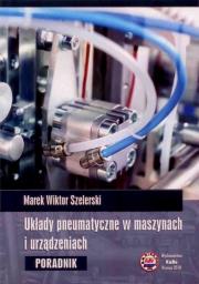 Układy pneumatyczne w maszynach i urządzeniach. Autor: Szelerski Marek Wiktor. Dadada.pl Okładka książki Układy pneumatyczne w maszynach i urządzeniach