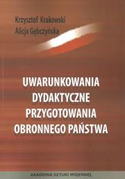 Uwarunkowania dydaktyczne przygotowania obronnego państwa. Autor: Krakowski Krzysztof, Alicja Gębczyńska. Dadada.pl Okładka książki Uwarunkowania dydaktyczne przygotowania obronnego państwa